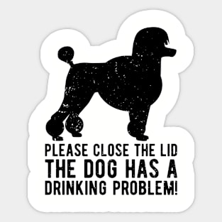 please close the lid the dog has a drinking problem! Sticker